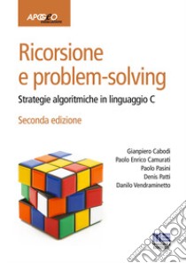 Ricorsione e problem-solving. Strategie algoritmiche in linguaggio C libro di Cabodi Gianpiero; Camurati Paolo Enrico; Pasini Paolo