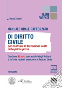 Manuale orale rafforzato di Diritto civile per costruire la trattazione orale della prima prova. Contiene 30 casi con analisi degli istituti e tutte le recenti pronunce a Sezioni Unite libro di Zincani Marco