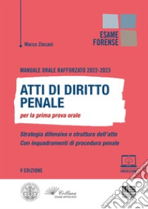 Manuale orale rafforzato 2022-2023. Atti di diritto penale per la prima prova orale libro di Zincani Marco