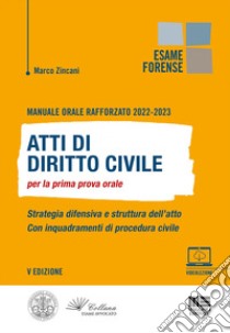 Manuale orale rafforzato 2022-2023. Atti di Diritto civile per la prima prova orale. Strategia difensiva e struttura dell'atto. Con inquadramenti di procedura civile libro di Zincani Marco