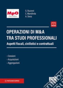 Operazioni di M&A tra studi professionali. Aspetti fiscali, civilistici e contrattuali. Con espansione online libro