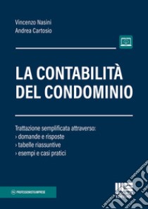 La contabilità del condominio. Trattazione semplificata attraverso: domande e risposte, tabelle riassuntive, esempi e casi pratici libro di Cartosio Andrea; Nasini Vincenzo