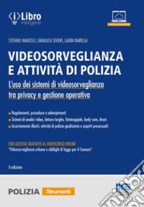 Videosorveglianza e attività di polizia. L'uso dei sistemi di videosorveglianza tra privacy e gestione operativa. Con accesso al videocorso «Videosorveglianza urbana e obblighi di legge per il Comune» libro di Manzelli Stefano; Sivieri Gianluca; Biarella Laura