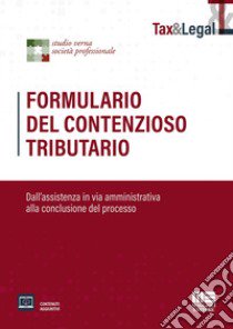 Formulario del contenzioso tributario. Dall'assistenza in via amministrativa alla conclusione del processo. Con espansione online libro