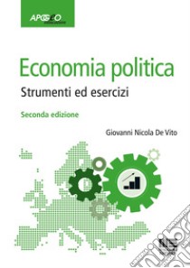 Economia politica. Strumenti ed esercizi libro di De Vito Giovanni Nicola