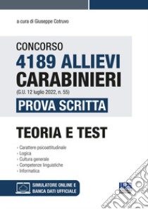 Concorso 4189 allievi Carabinieri (G.U. 12 luglio 2022, n. 55). Prova scritta. Teoria e Test. Con software di simulazione libro di Cotruvo G. (cur.)