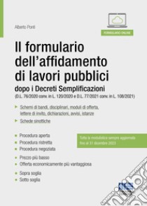 Il formulario dell'affidamento di lavori pubblici dopo i Decreti Semplificazioni (D.L. 76/2020 conv. in L. 120/2020 e D.L. 77/2021 conv. in L. 108/2021) libro di Ponti Alberto