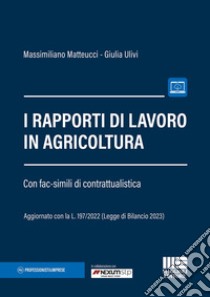 I rapporti di lavoro in agricoltura libro di Matteucci Massimiliano; Ulivi Giulia