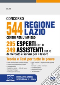 Concorso 544 Regione Lazio Centri per l'impiego 295 esperti Cat. D 249 assistenti Cat. C di mercato e servizi per il lavoro. Con espansione online libro di Aa.vv.