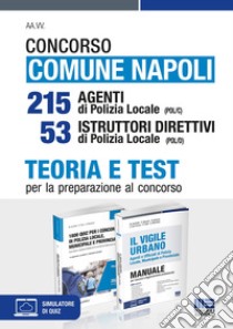 Concorso Comune Napoli 215 Agenti di Polizia locale (POL/C) 53 Istruttori direttivi di Polizia locale (POL/D). Teoria e Test per la preparazione al concorso. Con software di simulazione e aggiornamenti online libro di Ancillotti Massimo; Barusso Edoardo; Bertuzzi Rosa