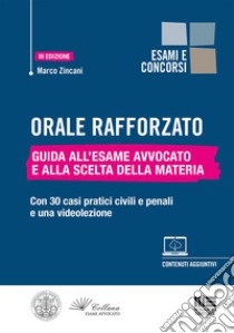 Orale rafforzato. Guida all'esame Avvocato e alla scelta della materia. Con 30 casi pratici civili e penali e una videolezione libro di Zincani Marco