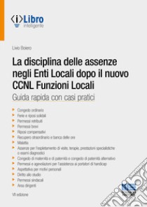 La disciplina delle assenze negli enti locali dopo il CCNL funzioni locali libro di Boiero Livio