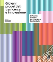 Giovani progettisti tra ricerca e innovazione libro di Balzani M. (cur.); Rossato L. (cur.)