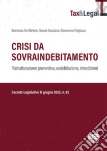 Crisi da sovraindebitamento libro di De Matteis Stanislao; Graziano Nicola; Pagliuca Domenico