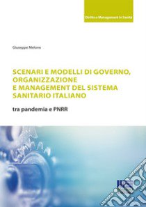 Scenari e modelli di governo, organizzazione e management del sistema sanitario italiano libro di Melone Giuseppe