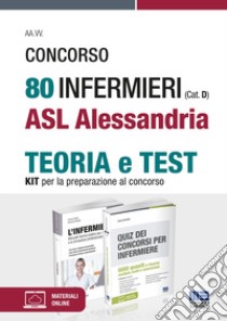 Concorso 80 infermieri (Cat. D) ASL Alessandria. Kit per la preparazione al concorso libro di Fabbri Cristina; Moltalti Marilena; Cervella Ivano