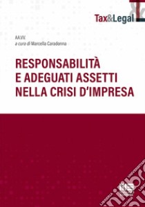 Responsabilità e adeguati assetti nella crisi d'impresa libro di Caradonna M. (cur.)