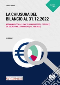 La chiusura del bilancio al 31.12.2022 libro di Larocca Enrico