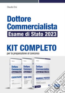 Dottore commercialista. Esame di Stato 2023. Kit completo per la preparazione al concorso libro di Orsi Claudio