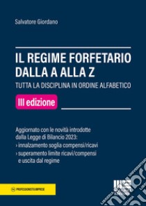 Il regime forfetario dalla A alla Z. Tutta la disciplina in ordine alfabetico libro di Giordano Salvatore