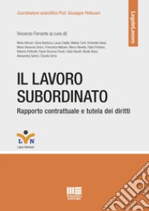 Il lavoro subordinato. Rapporto contrattuale e tutela dei diritti libro di Ferrante Vincenzo