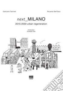 Next Milano. 2015-2030 urban regeneration libro di Dell'Osso Riccardo; Tancredi Giancarlo