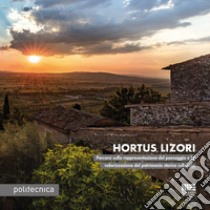 Hortus Lizori. Percorsi sulla rappresentazione del paesaggio e la valorizzazione del patrimonio storico culturale libro