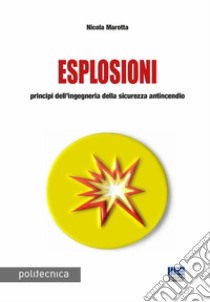 Esplosioni. Principi dell'ingegneria della sicurezza antincendio libro di Marotta Nicola