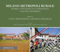 Milano metropoli rurale. Vol. 2: Città, istituzioni, cascine e paesaggi. Storia, attualità e la strategia Cascina Linterno libro di Bianchi A. (cur.); Bianchi G. (cur.); Scazzosi L. (cur.)