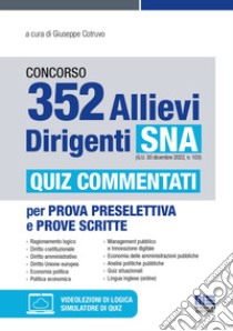 Concorso 352 allievi dirigenti SNA (G.U. 30 dicembre 2022, n. 103). Quiz commentati per prova preselettiva e prove scritte. Con simulatore di quiz. Con videolezioni di logica libro di Cotruvo G. (cur.)