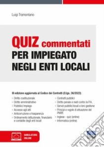 Quiz commentati per impiegato negli enti locali. Con software di simulazione libro di Tramontano Luigi