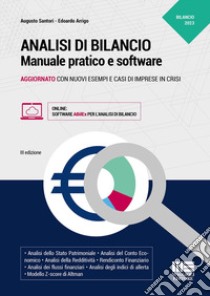 Analisi di bilancio. Manuale pratico aggiornato con nuovi esempi e casi di imprese in crisi. Con software libro di Santori Augusto; Arrigo Edoardo