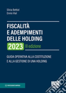 Fiscalità e adempimenti delle holding 2023 libro di Bettiol Silvia; Vial Ennio
