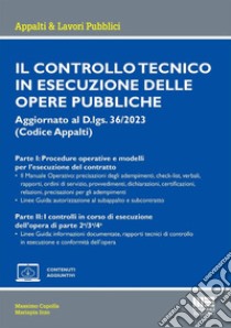 Il controllo tecnico in esecuzione delle opere pubbliche. Aggiornato al D.lgs. 36/2023 (Codice Appalti) libro di Capolla Massimo; Mariapia Izzo