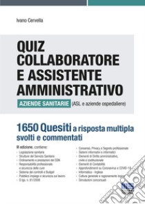 Quiz collaboratore e assistente amministrativo aziende sanitarie (ASL e aziende ospedaliere). 1650 quesiti a risposta multipla svolti e commentati libro di Cervella Ivano