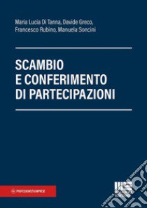 Scambio e conferimento di partecipazioni libro di Di Tanna Maria Lucia; Greco Davide; Rubino Francesco