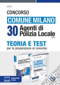 Concorso comune Milano. 30 agenti di Polizia Locale (Cat. C). Kit. Con software di simulazione libro