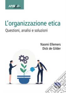 L'organizzazione etica. Questioni, analisi e soluzioni libro di Ellemers Naomi; de Gilder Dick