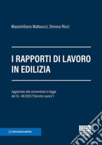 I rapporti di lavoro in edilizia libro di Matteucci Massimiliano; Ricci Simona