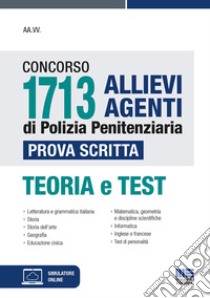 Concorso 1713 allievi agenti di polizia penitenziaria. Prova scritta. Teoria e test. Con espansione online. Con software di simulazione libro