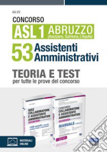 Concorso ASL 1 Abruzzo (Avezzano, Sulmona, L'Aquila) 53 Assistenti Amministrativi. Teoria e test per tutte le prove del concorso. Kit libro di Foglietta F. (cur.)