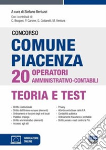 Concorso comune Piacenza 20 operatori amministrativo-contabili. Con software di simulazione libro di Bertuzzi S.; Brugoni C.; Carone P.