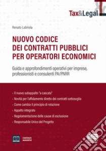 Nuovo codice dei contratti pubblici per operatori economici. Guida e approfondimenti operativi per imprese, professionisti e consulenti PA/PNRR libro di Labriola Renato