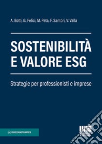 Sostenibilità e valore ESG. Strategie per professionisti e imprese libro di Peta Monica; Santori Fabrizio; Botti Alessandro