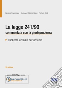 La legge 241/90 commentata con la giurisprudenza libro di Frazzingaro Serafina; Macrì Giuseppe Raffaele; Rotili Pierluigi