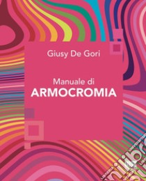 Manuale di armocromia libro di De Gori Giusy