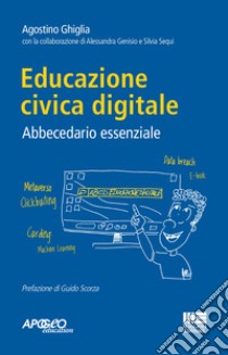 Educazione civica digitale. Abbecedario essenziale libro di Ghiglia Agostino