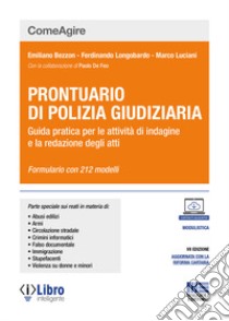 Prontuario di polizia giudiziaria. Guida pratica per le attività di indagine e la redazione degli atti libro di Bezzon Emiliano; Longobardo Ferdinando; Luciani Marco