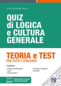 Quiz di logica e cultura generale. Teoria e test per tutti i concorsi. Con simulatore di quiz. Con videolezioni di logica libro di Cotruvo Giuseppe