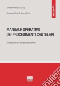 Manuale operativo dei procedimenti cautelari. Orientamenti e soluzioni pratiche libro di Farolfi Alessandro; Valeria Pirari; Penta A. (cur.)